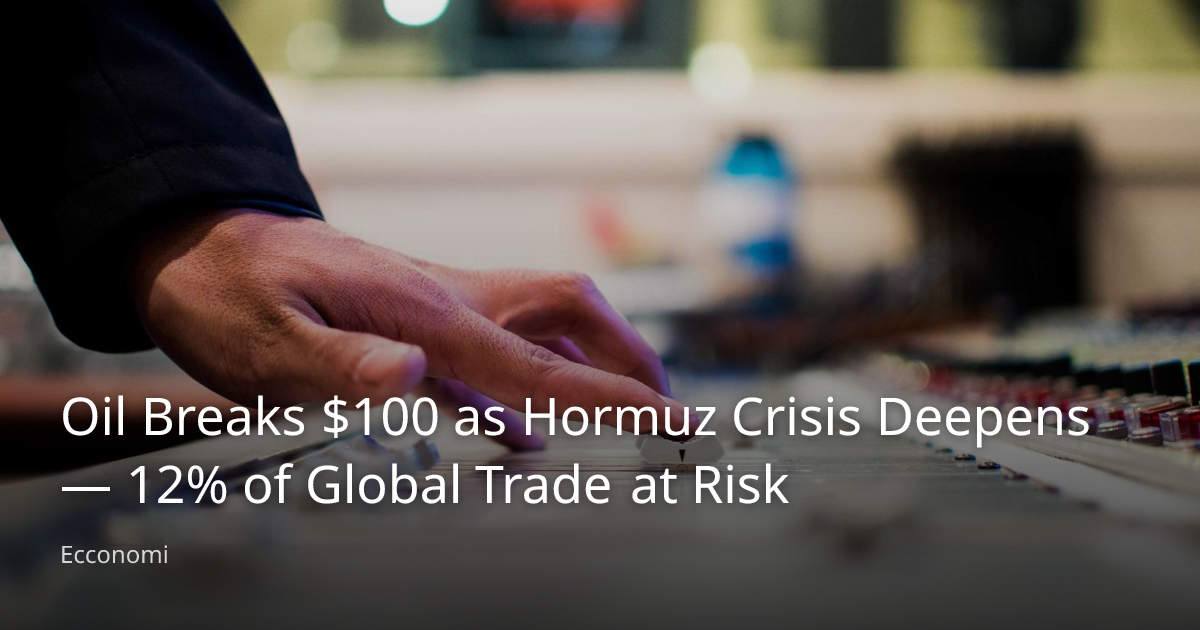 Oil Breaks $100 as Hormuz Crisis Deepens — 12% of Global Trade at Risk ...