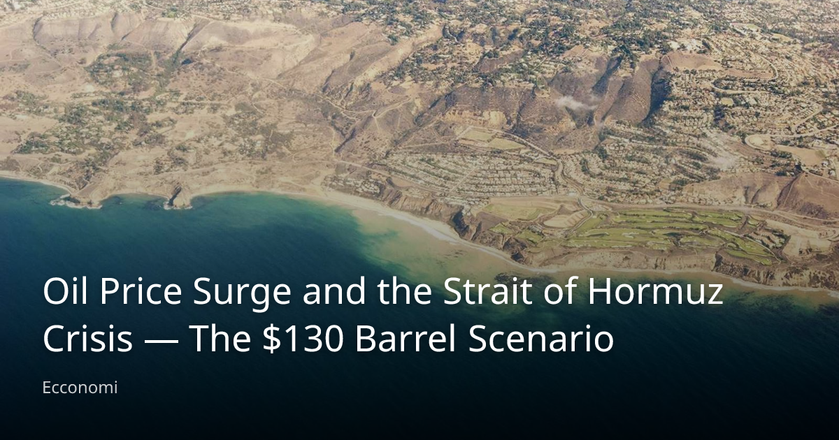 Oil Price Surge and the Strait of Hormuz Crisis — The $130 Barrel ...