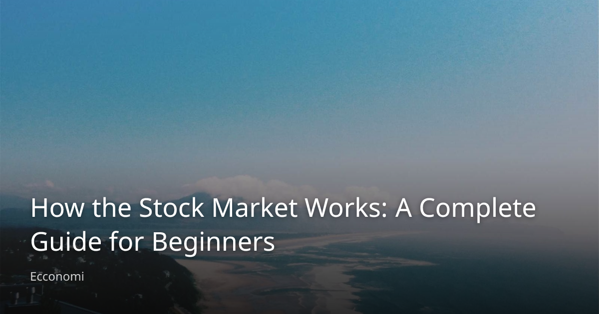 How the Stock Market Works: A Complete Guide for Beginners - Ecconomi